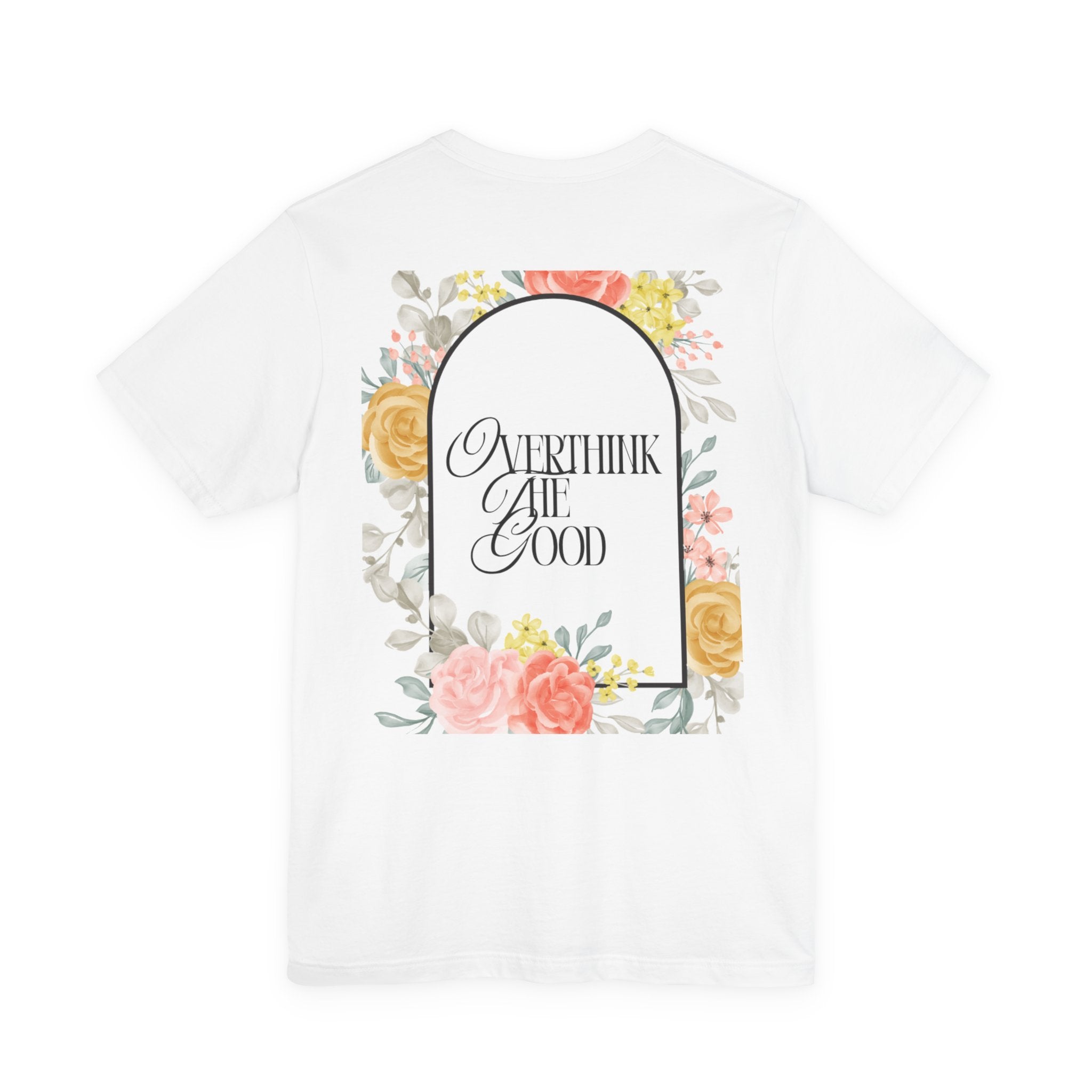 Overthink The Good Floral Tee