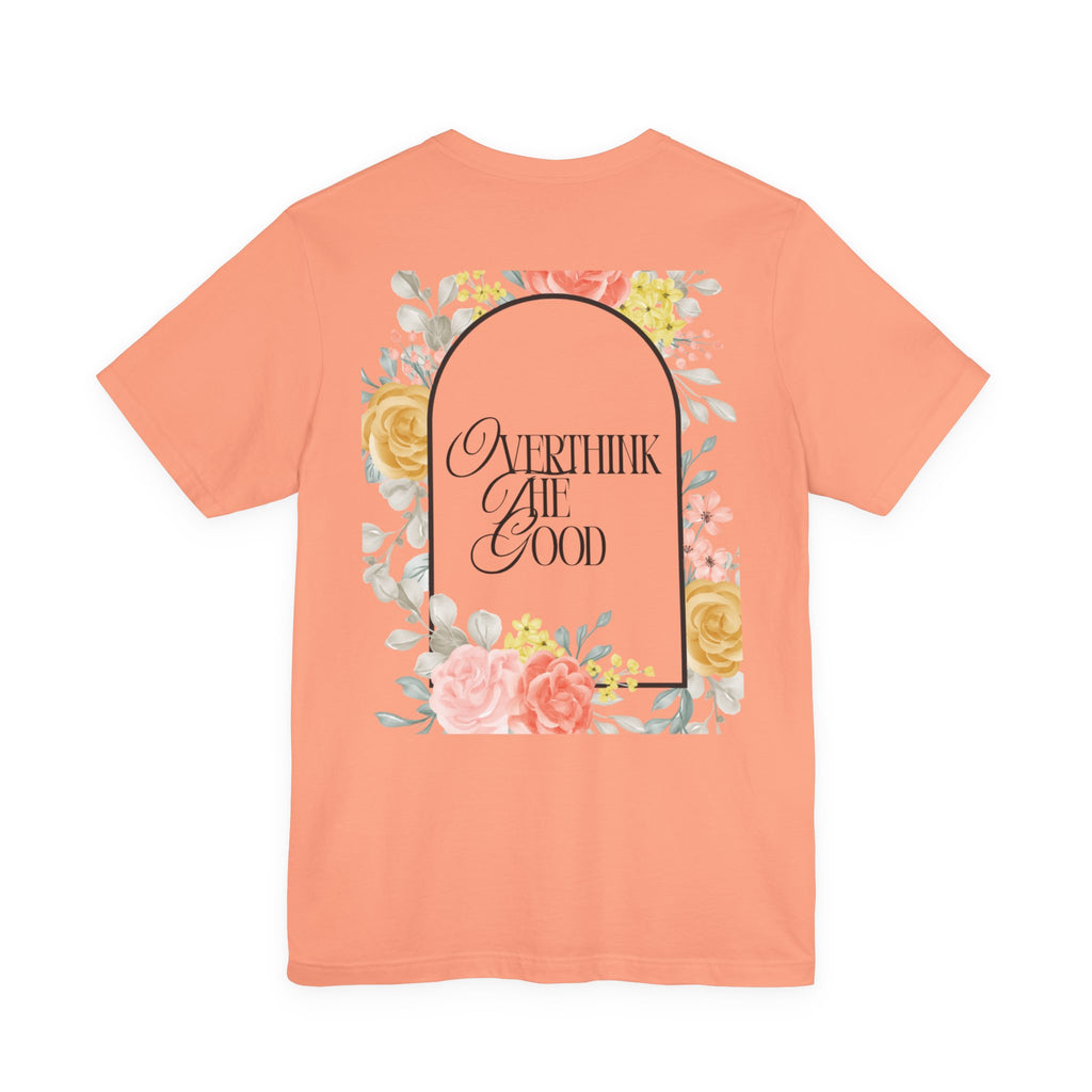 Overthink The Good Floral Tee