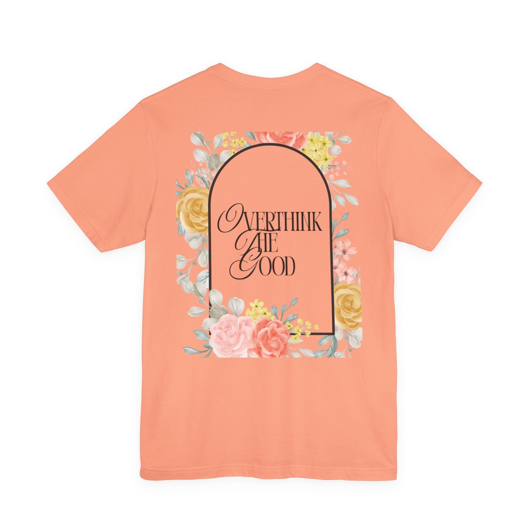 Overthink The Good Floral Tee