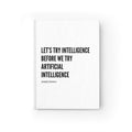 Journal — "Let's Try Intelligence Before We Try Artificial Intelligence" Hardcover Notebook