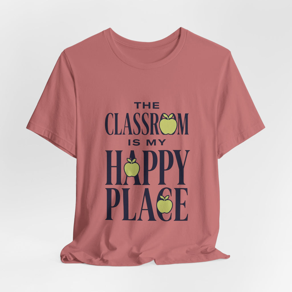 Classroom Is My Happy Place Tee — Teacher Appreciation Shirt