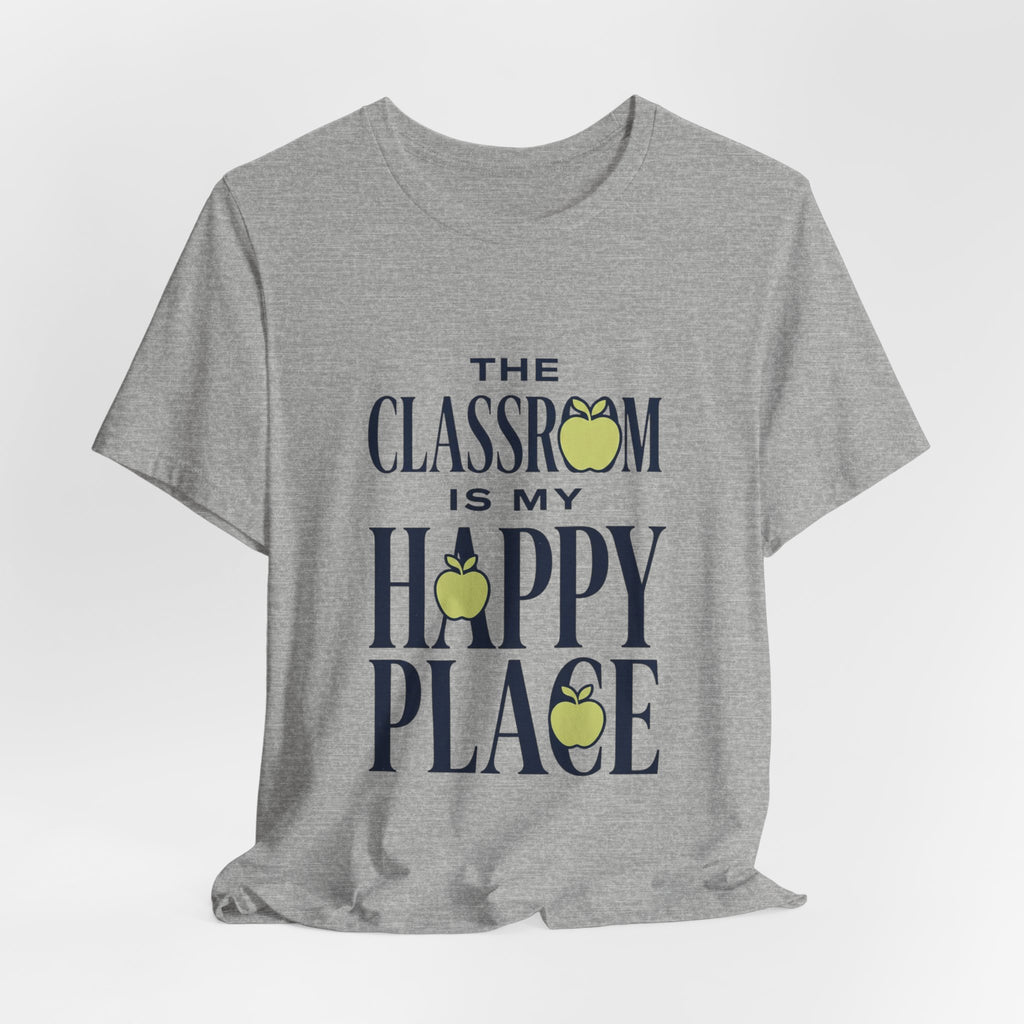 Classroom Is My Happy Place Tee — Teacher Appreciation Shirt