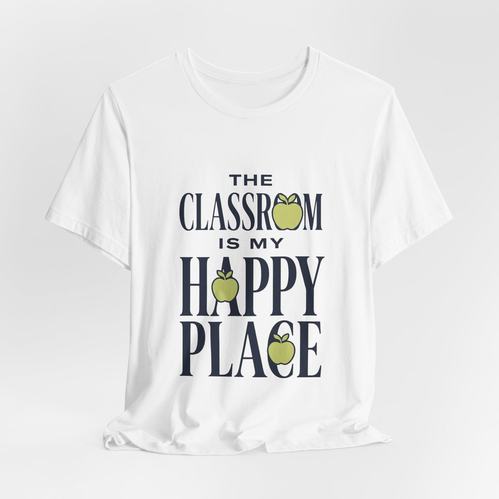 Classroom Is My Happy Place Tee — Teacher Appreciation Shirt