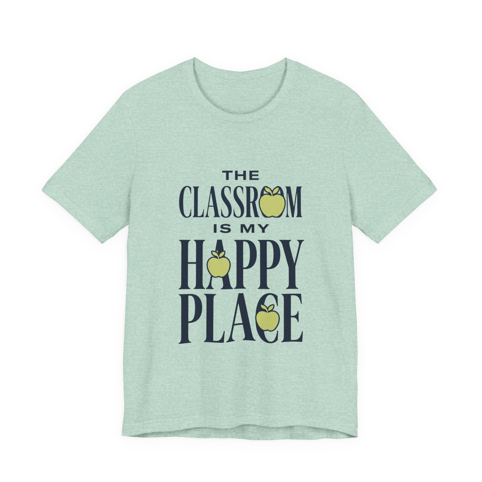 Classroom Is My Happy Place Tee — Teacher Appreciation Shirt