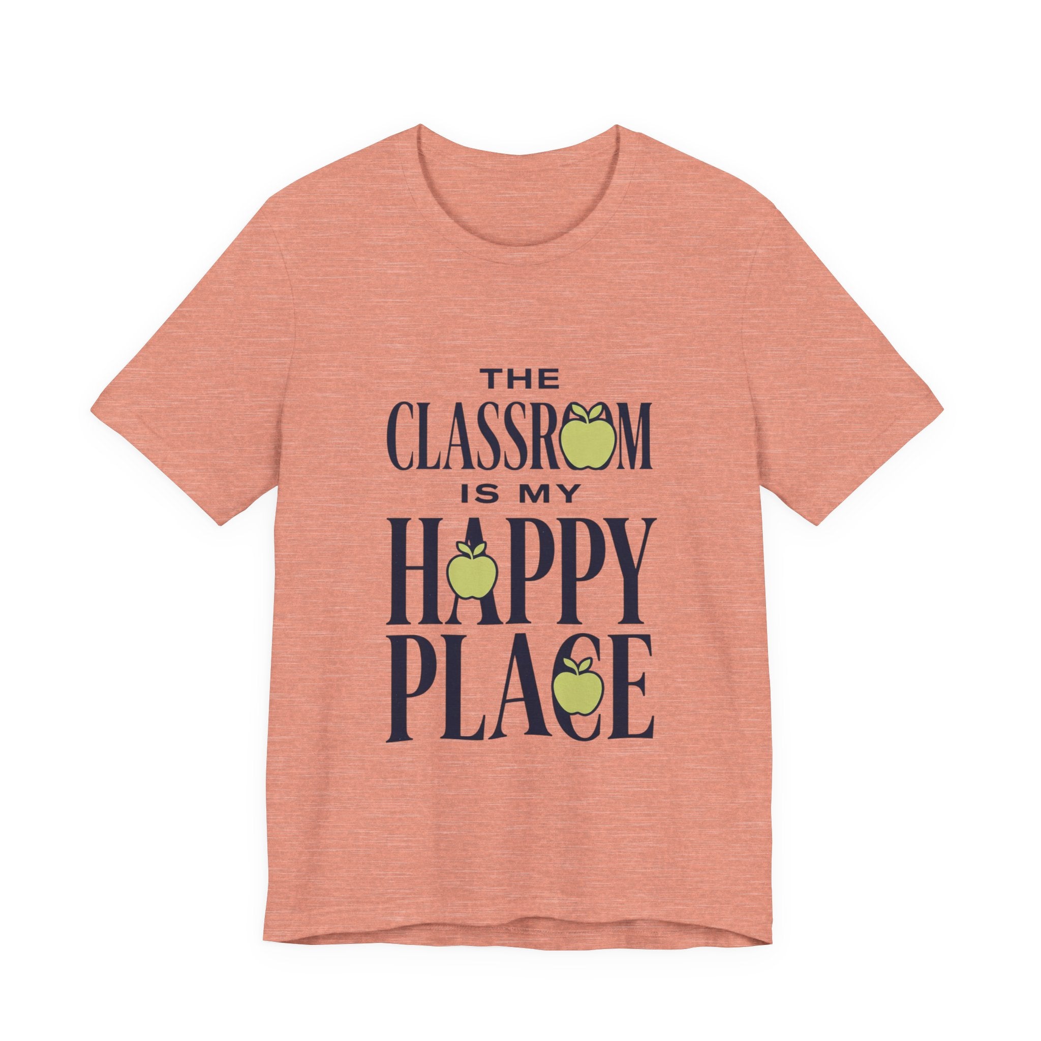 Classroom Is My Happy Place Tee — Teacher Appreciation Shirt