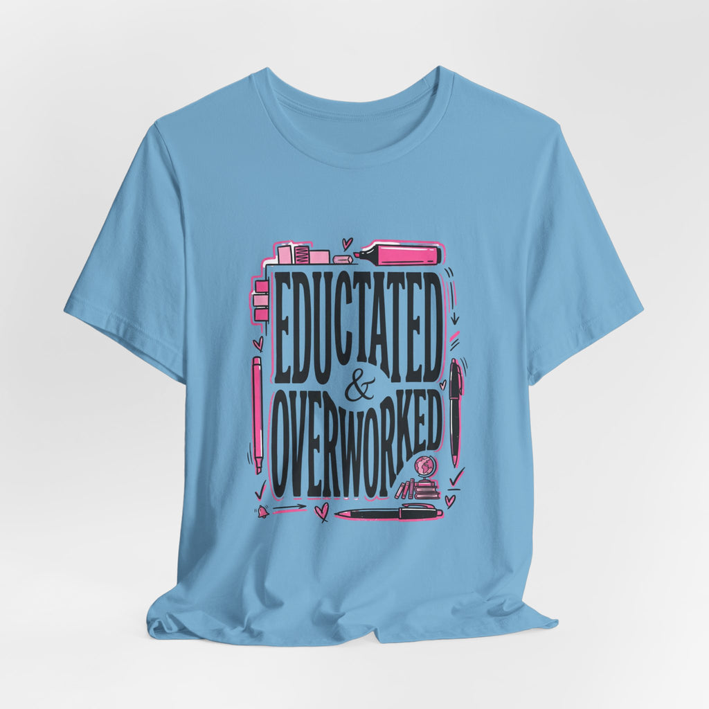 Educated & Overworked Tee — Funny Teacher, Student, Nurse, Grad Shirt
