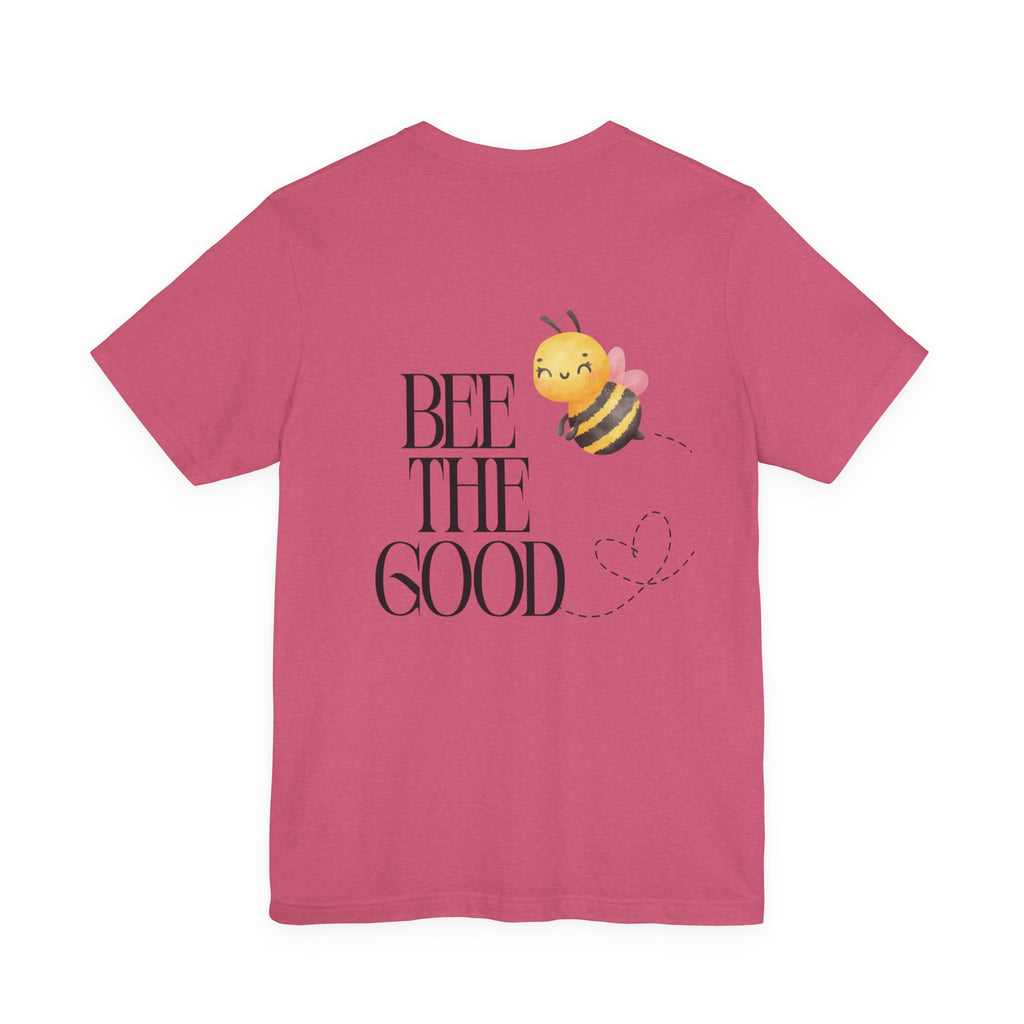 Bee The Good T-Shirt — Cute Bee Graphic Tee