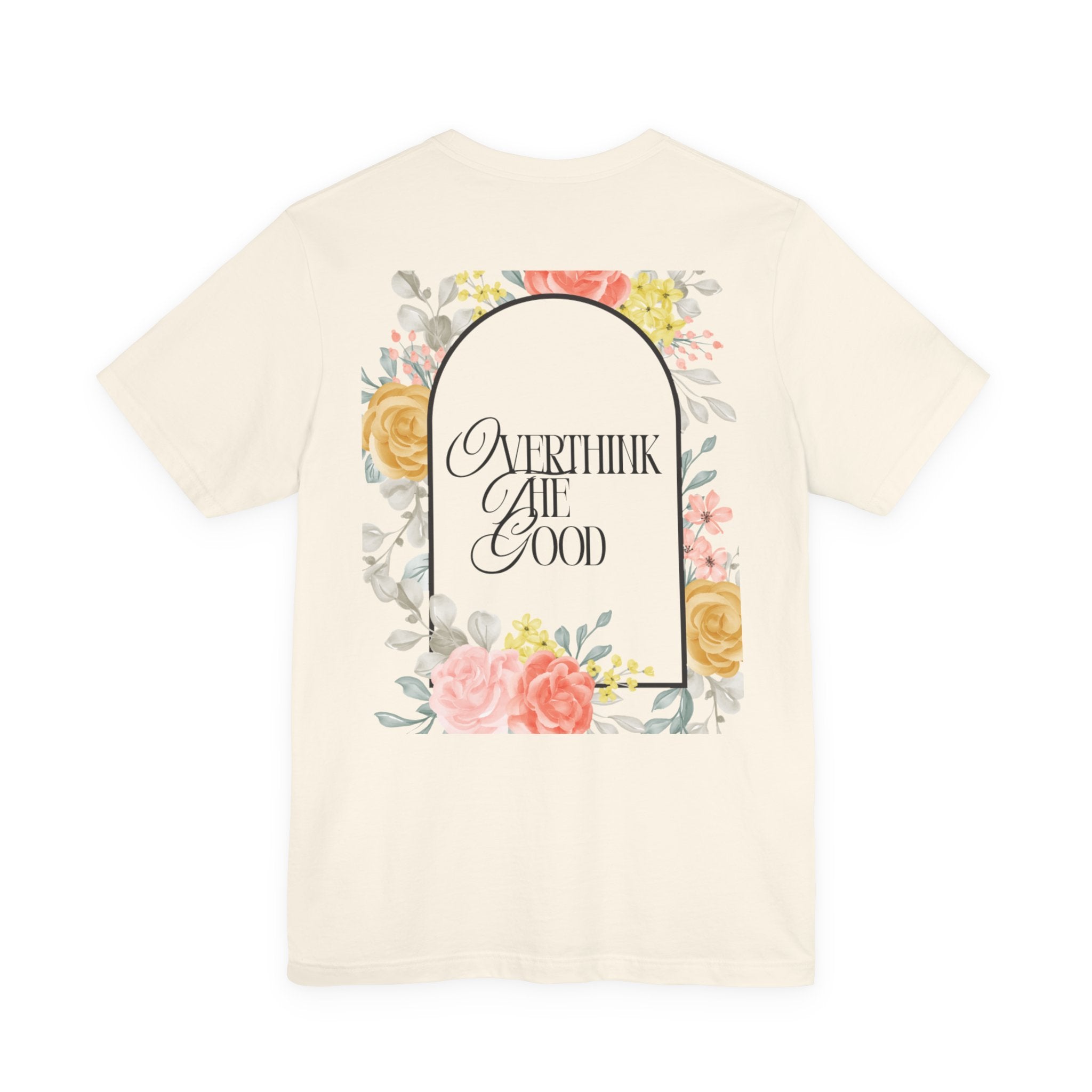 Overthink The Good Floral Tee