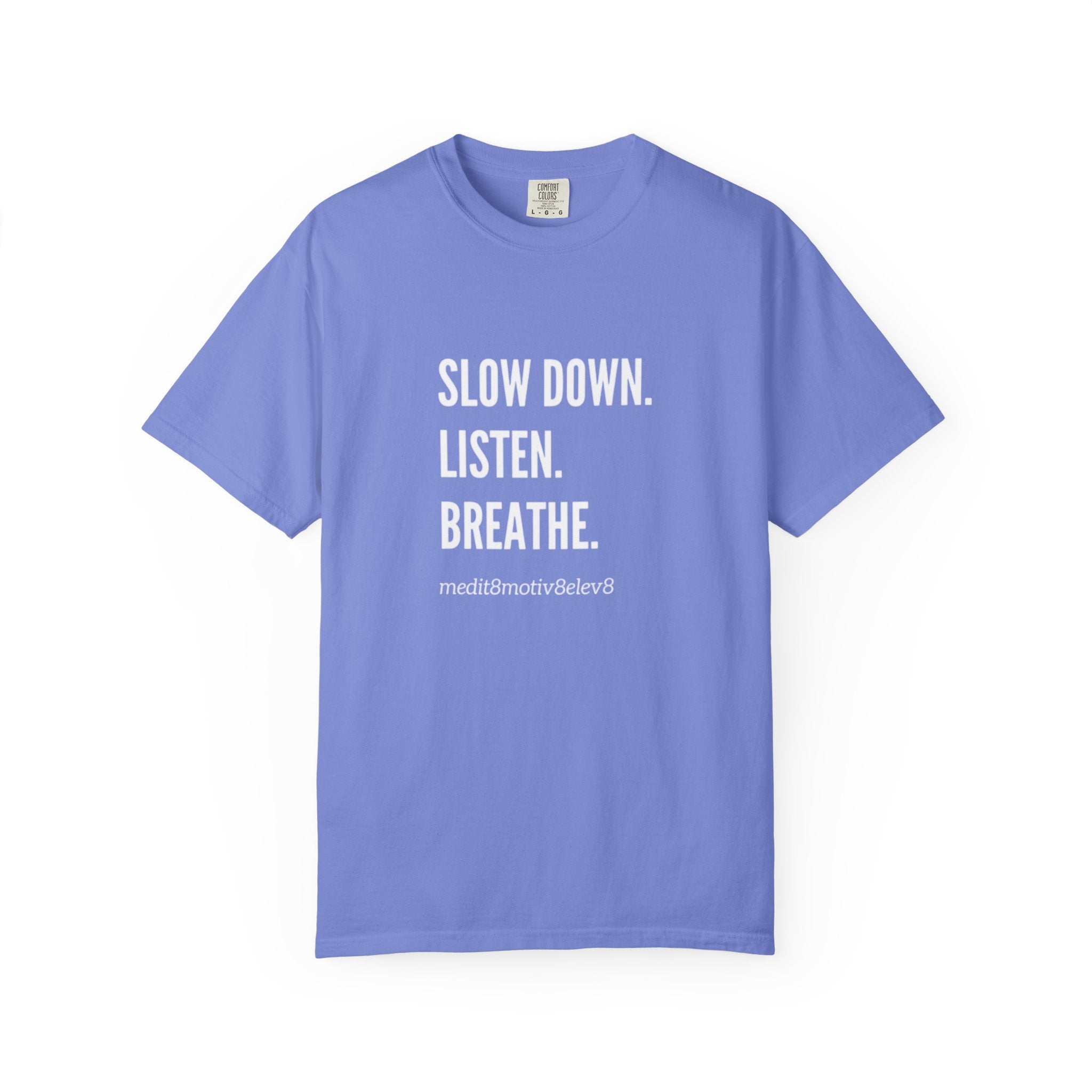"slow down. listen. breathe." Comfort Colors