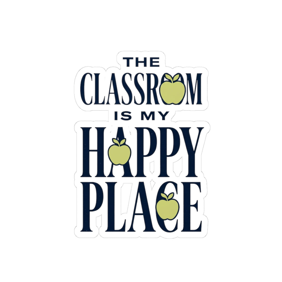 Sticker — “The Classroom Is My Happy Place” Teacher Apple Kiss-Cut Sticker