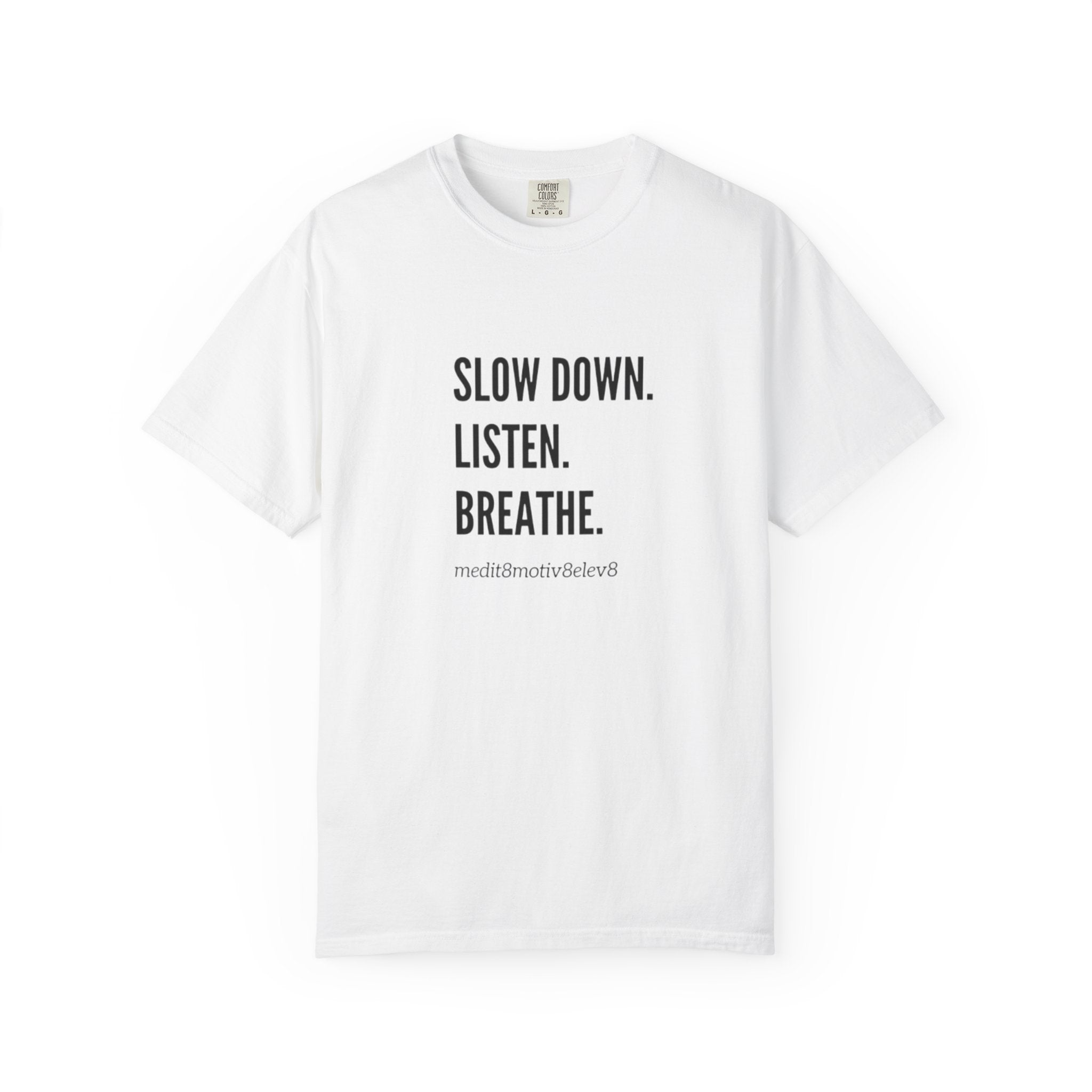 "slow down. listen. breathe." Comfort Colors