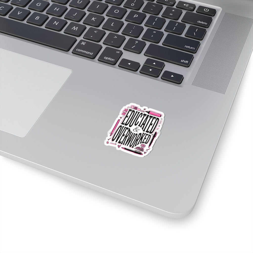 Educated & Overworked Kiss-Cut Sticker — Funny Student/Teacher Laptop Decal