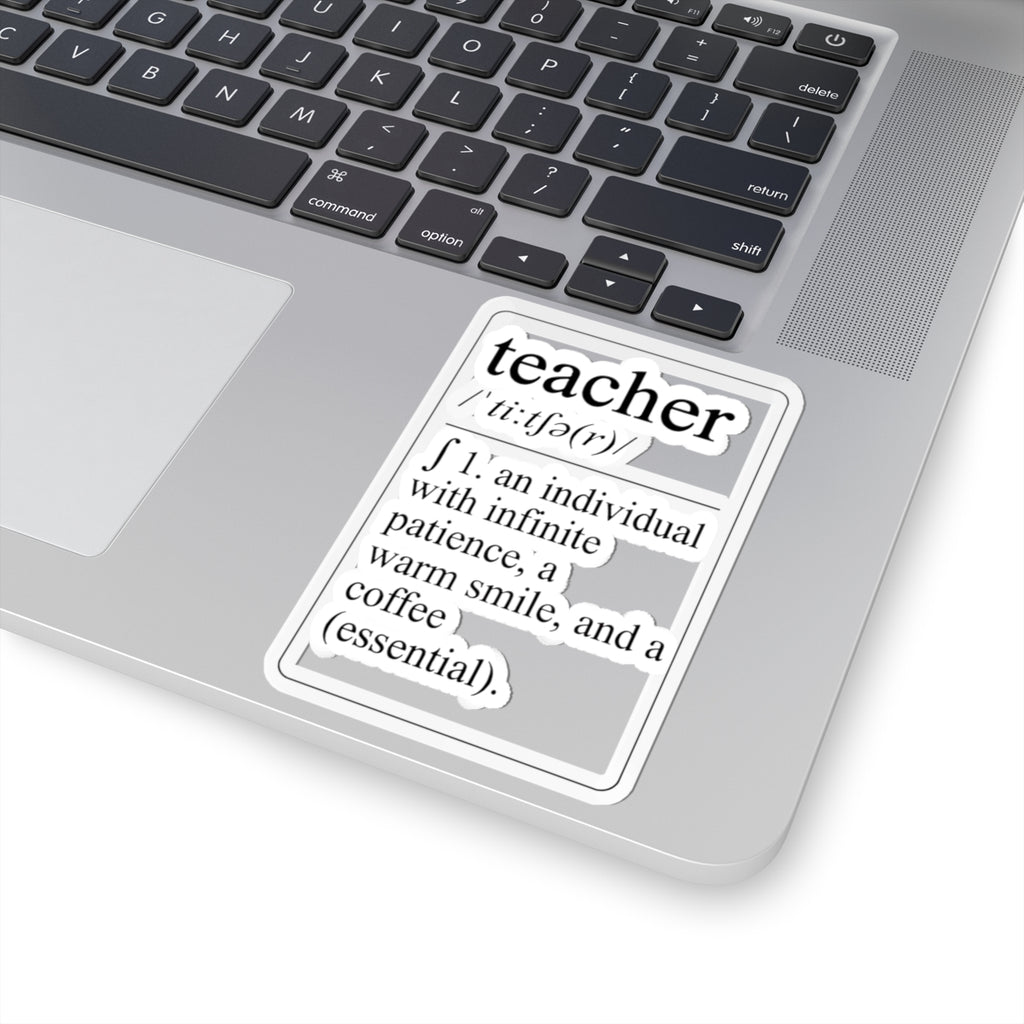 Teacher Definition Sticker — 'teacher /ˈtiːtʃə(r)/ 1. an individual with infinite patience, a warm smile, and a coffee (essential).'