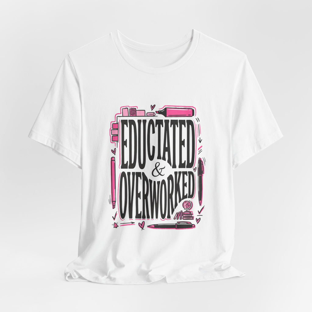 Educated & Overworked Tee — Funny Teacher, Student, Nurse, Grad Shirt
