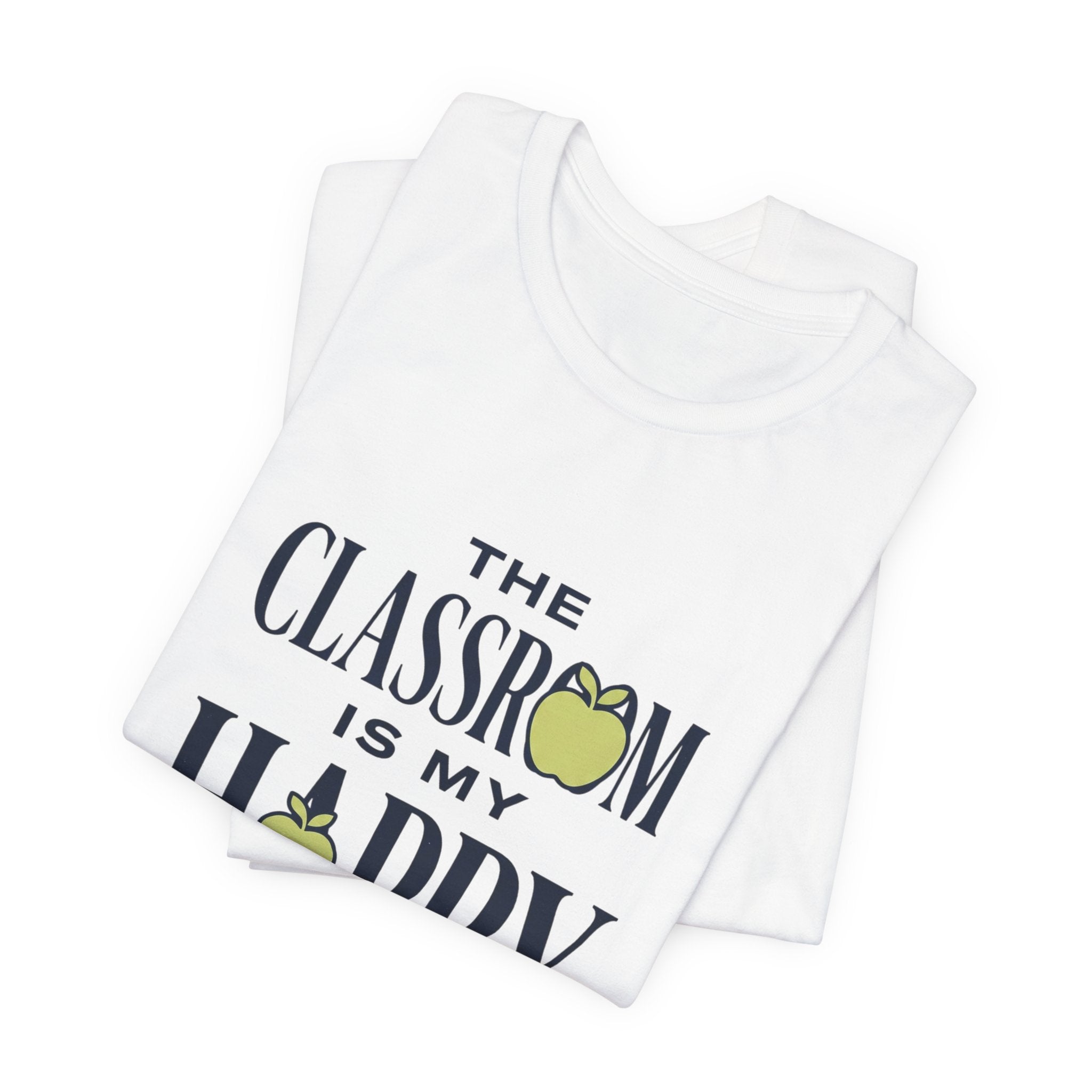 Classroom Is My Happy Place Tee — Teacher Appreciation Shirt