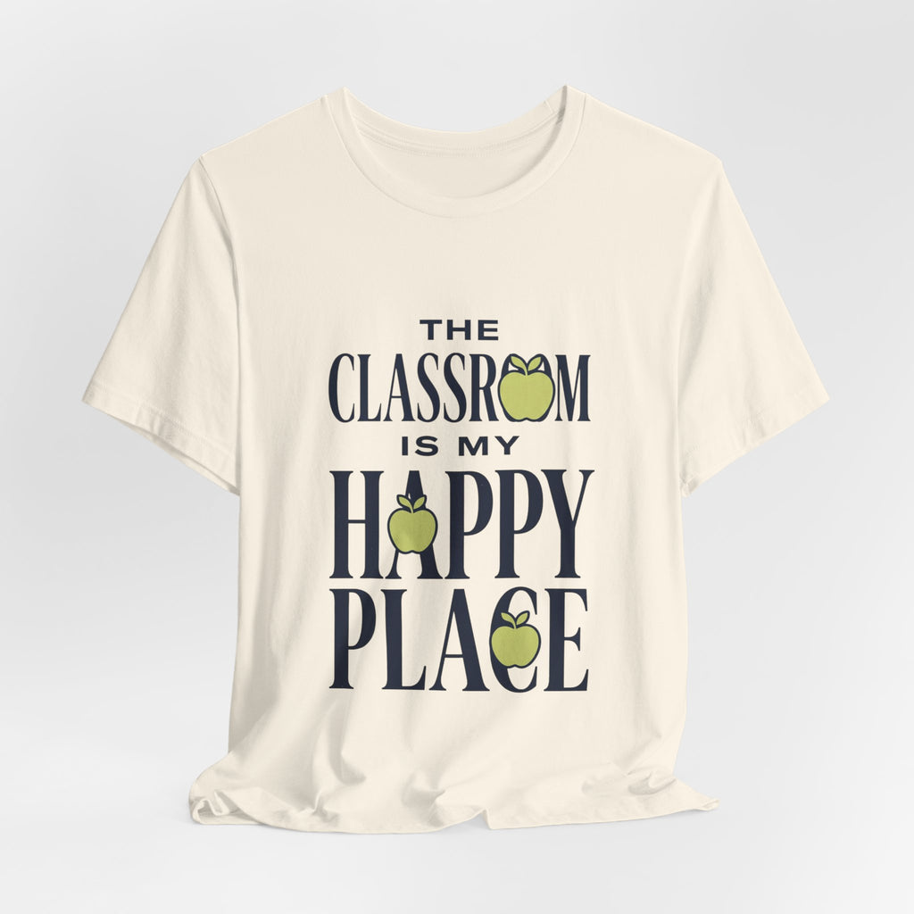 Classroom Is My Happy Place Tee — Teacher Appreciation Shirt