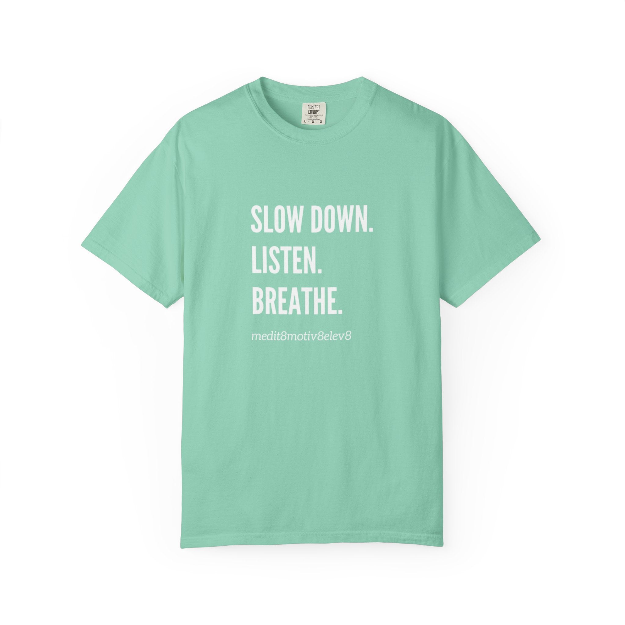 "slow down. listen. breathe." Comfort Colors