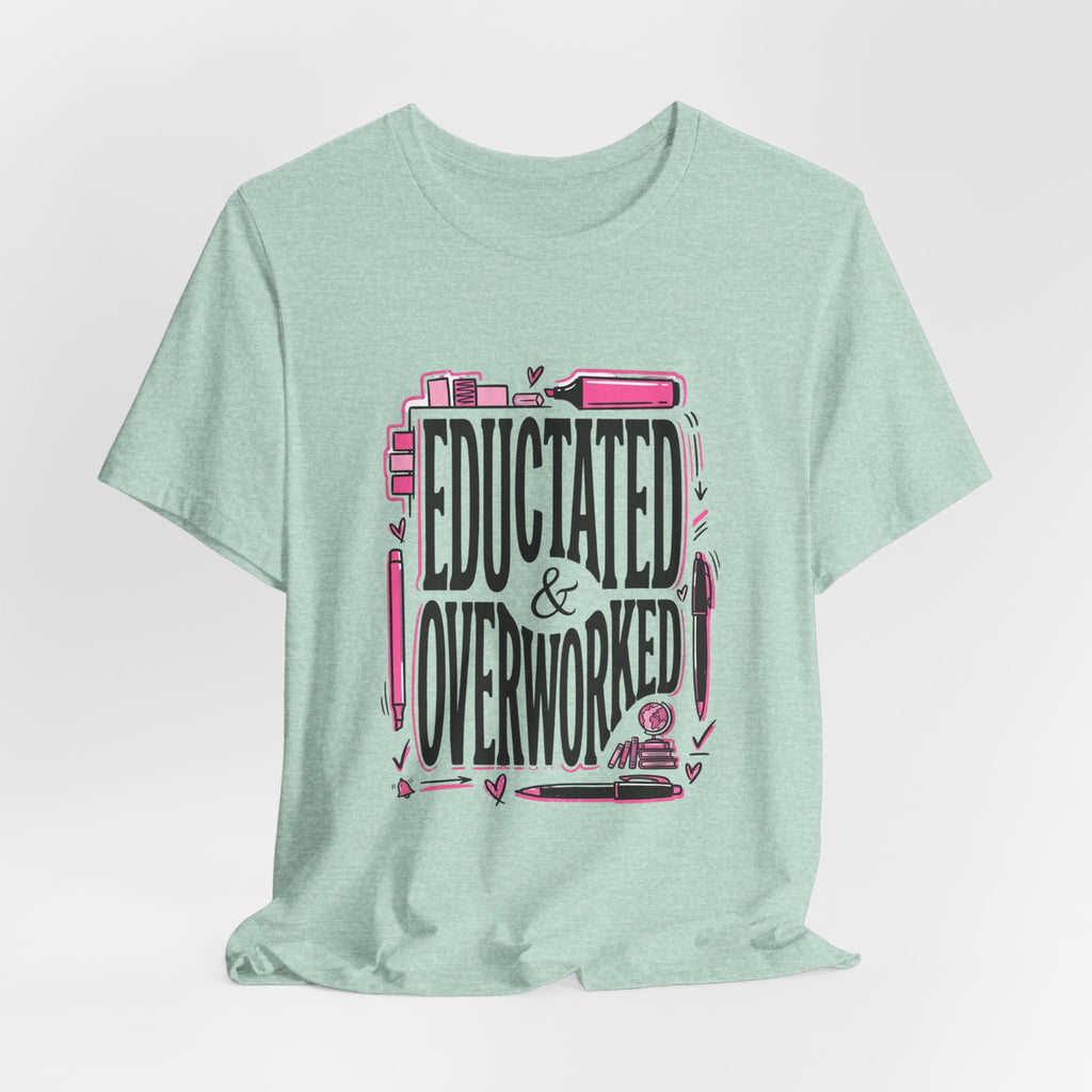Educated & Overworked Tee — Funny Teacher, Student, Nurse, Grad Shirt