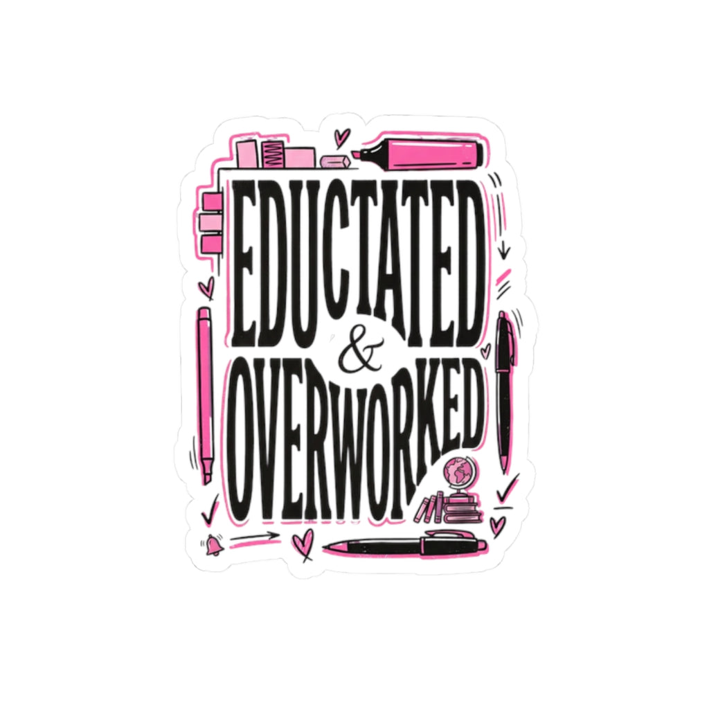 Educated & Overworked Kiss-Cut Sticker — Funny Student/Teacher Laptop Decal