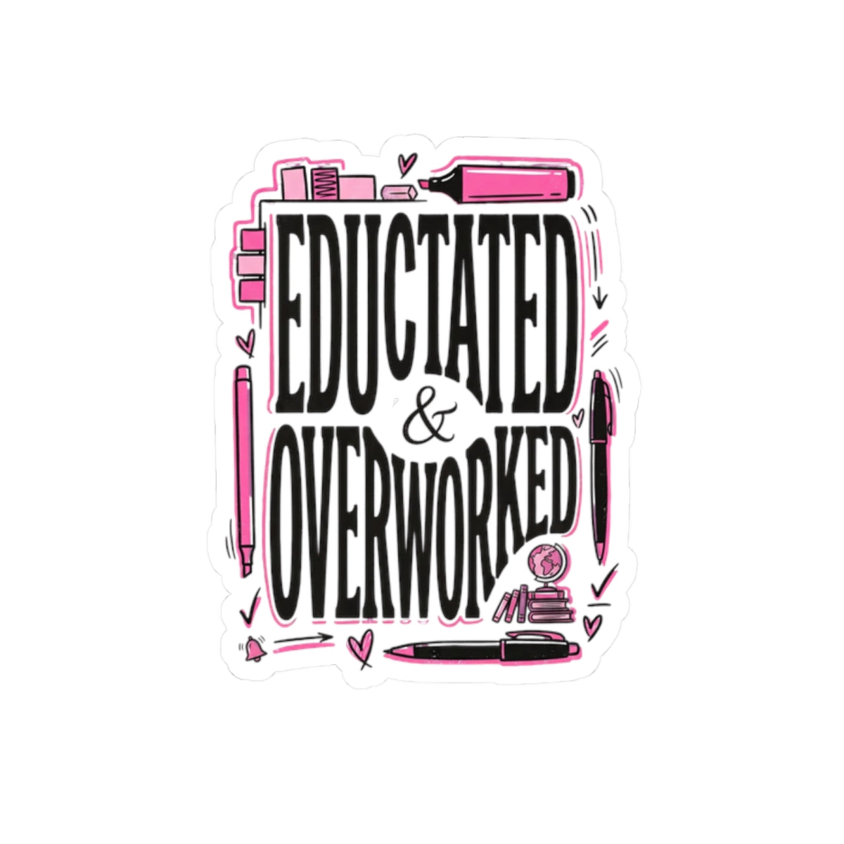 Educated & Overworked Kiss-Cut Sticker — Funny Student/Teacher Laptop Decal