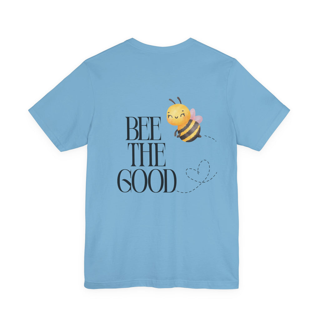 Bee The Good T-Shirt — Cute Bee Graphic Tee
