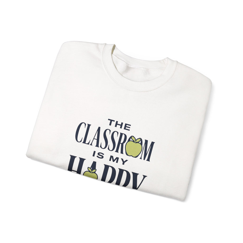 Sweatshirt — "The Classroom Is My Happy Place" Teacher Crewneck