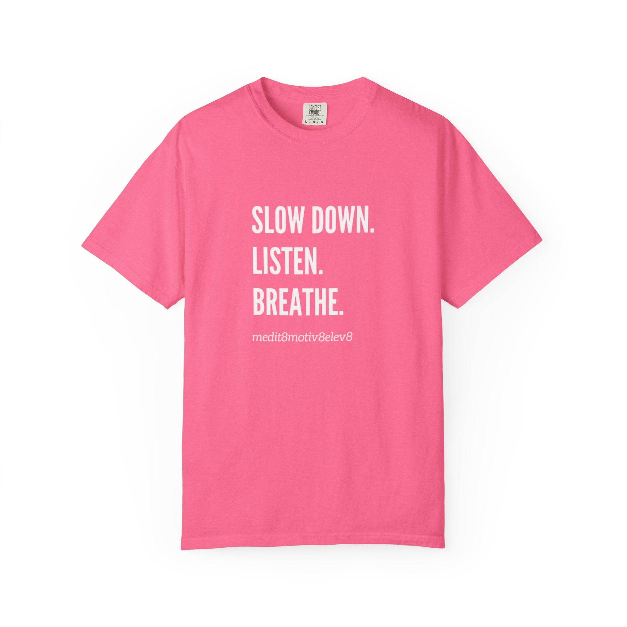 "slow down. listen. breathe." Comfort Colors