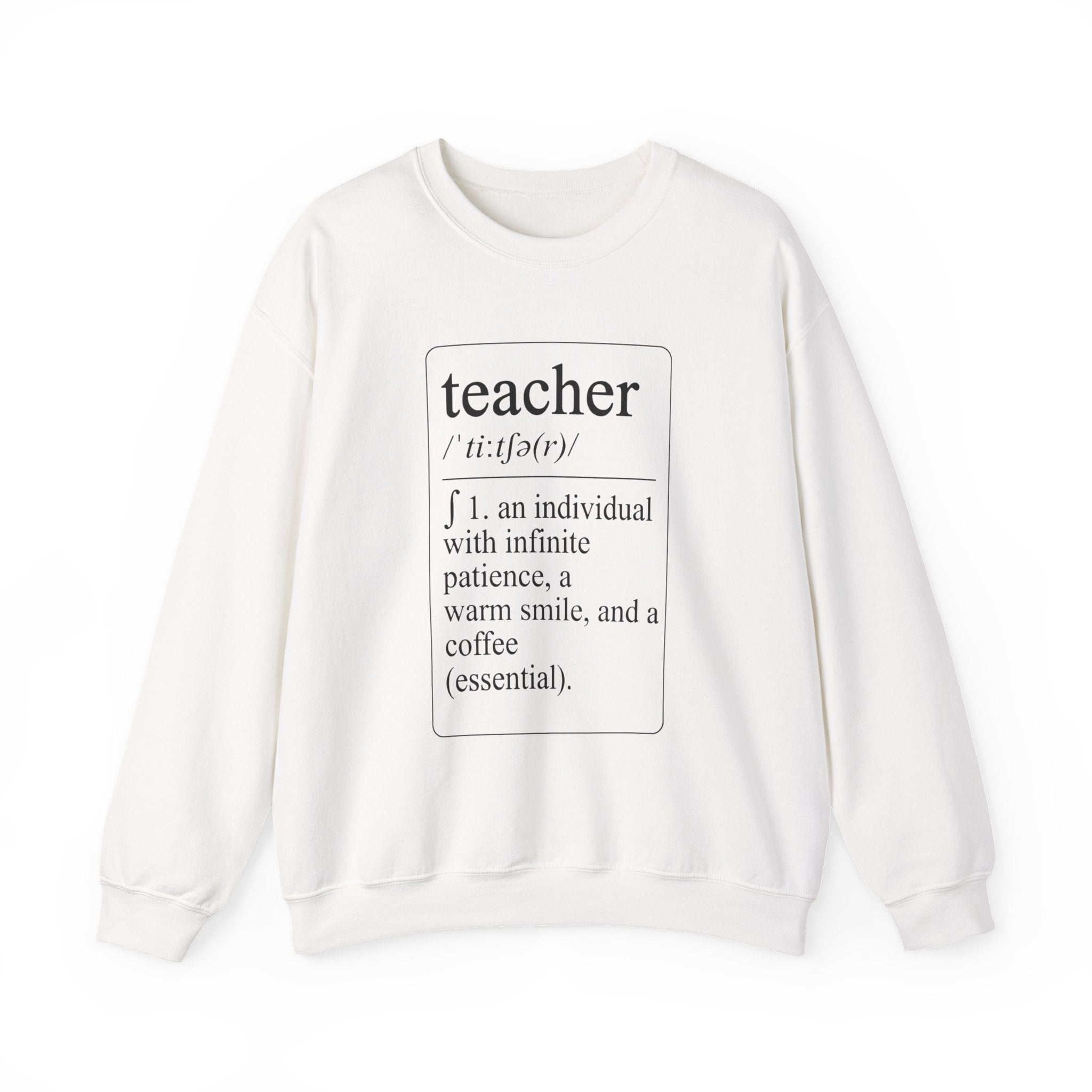 Teacher Definition Sweatshirt — 'teacher /ˈtēchər/ : an individual with infinite patience, a warm smile, and a coffee (essential)'