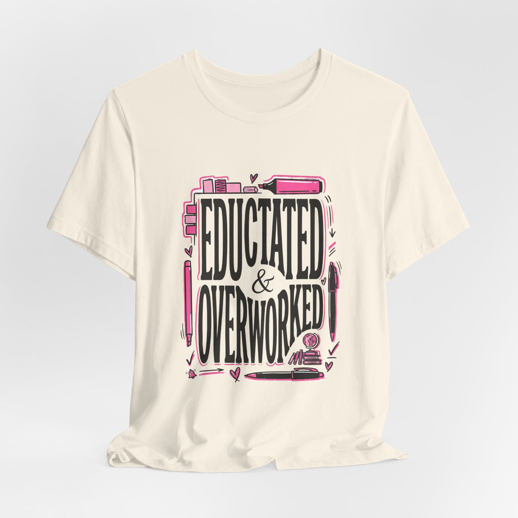 Educated & Overworked Tee — Funny Teacher, Student, Nurse, Grad Shirt