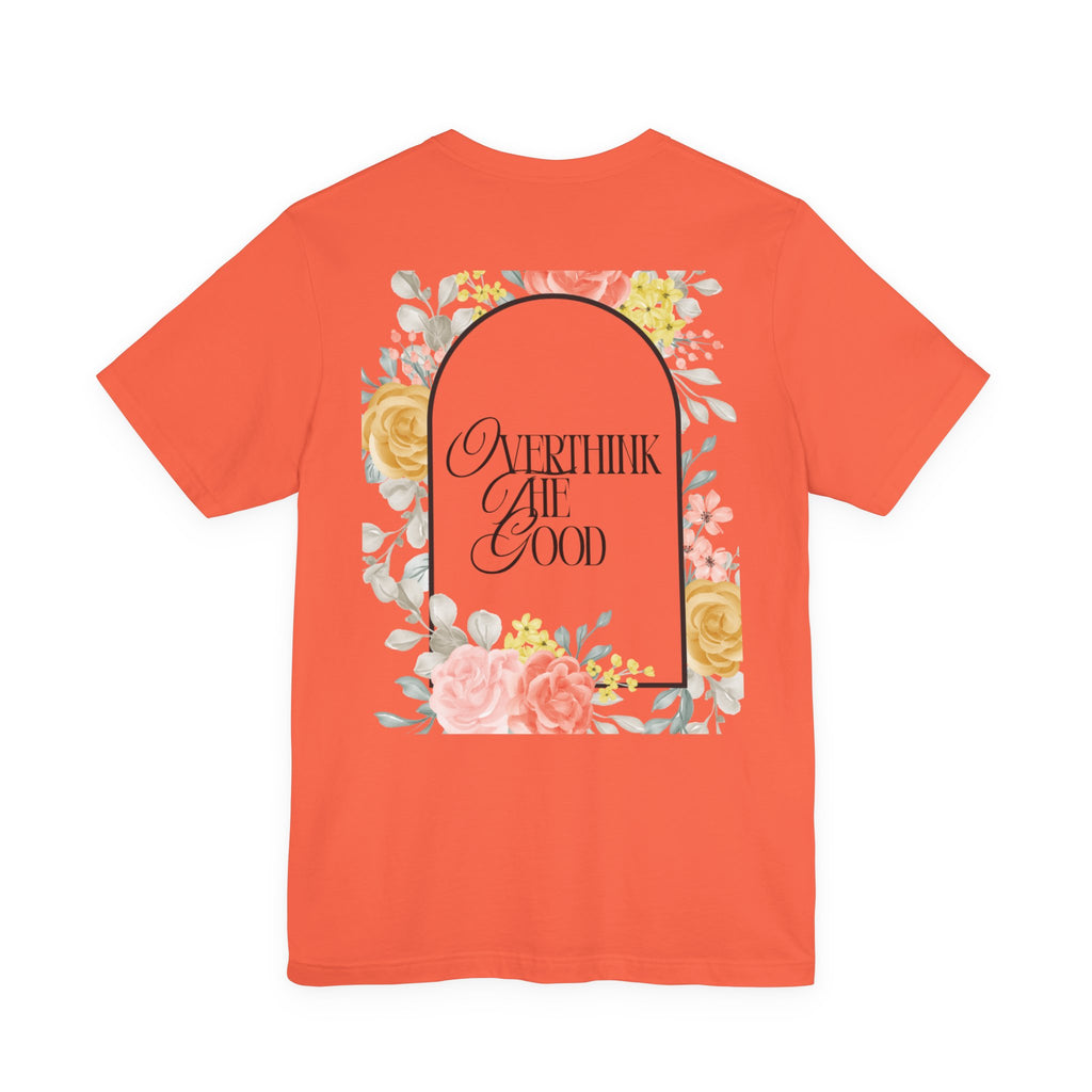 Overthink The Good Floral Tee