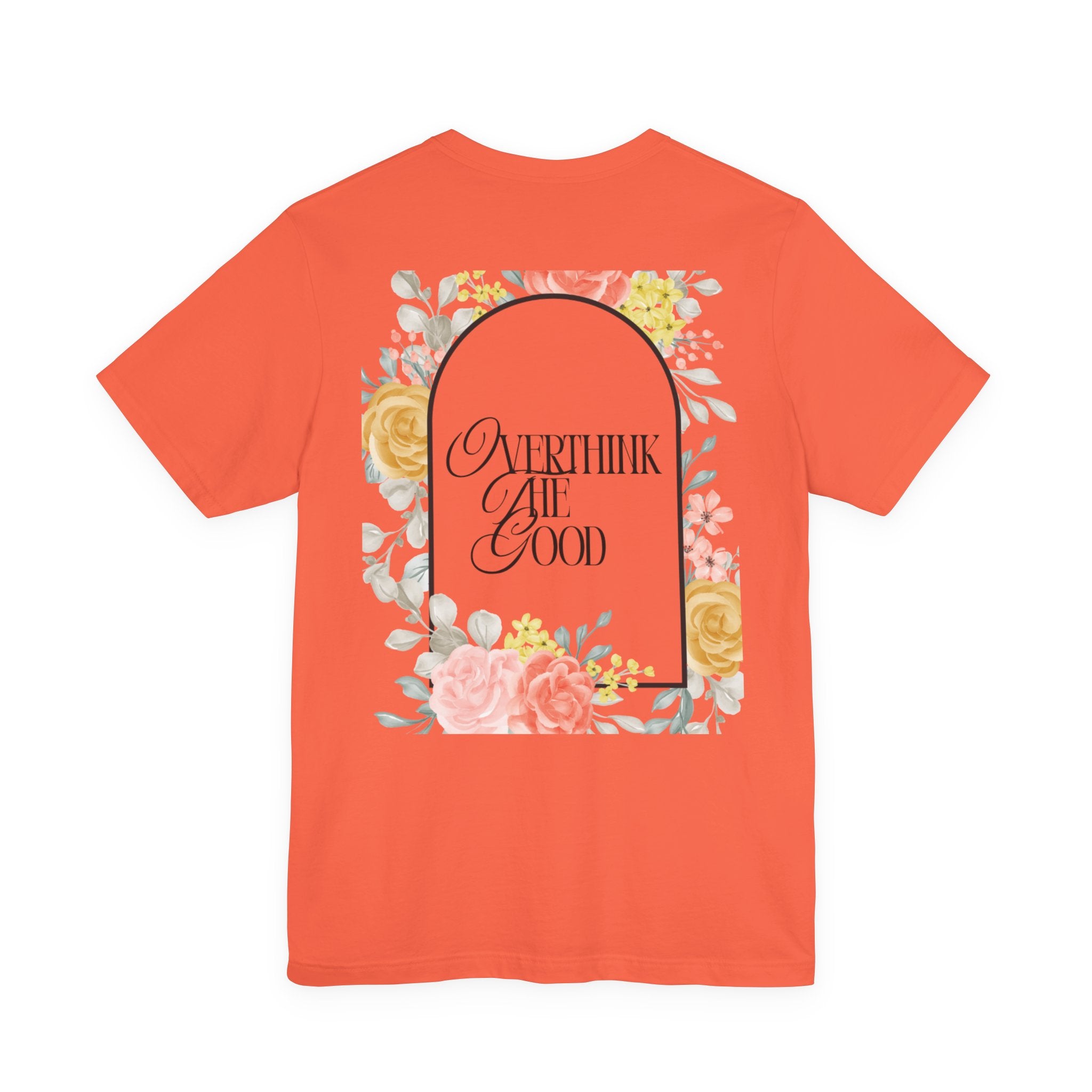 Overthink The Good Floral Tee