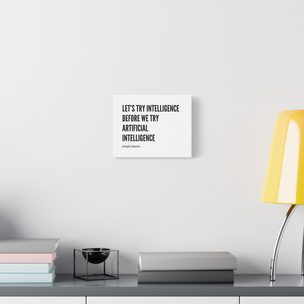 Canvas Wall Art - "Let's Try Intelligence Before We Try Artificial Intelligence" Minimal Quote Print
