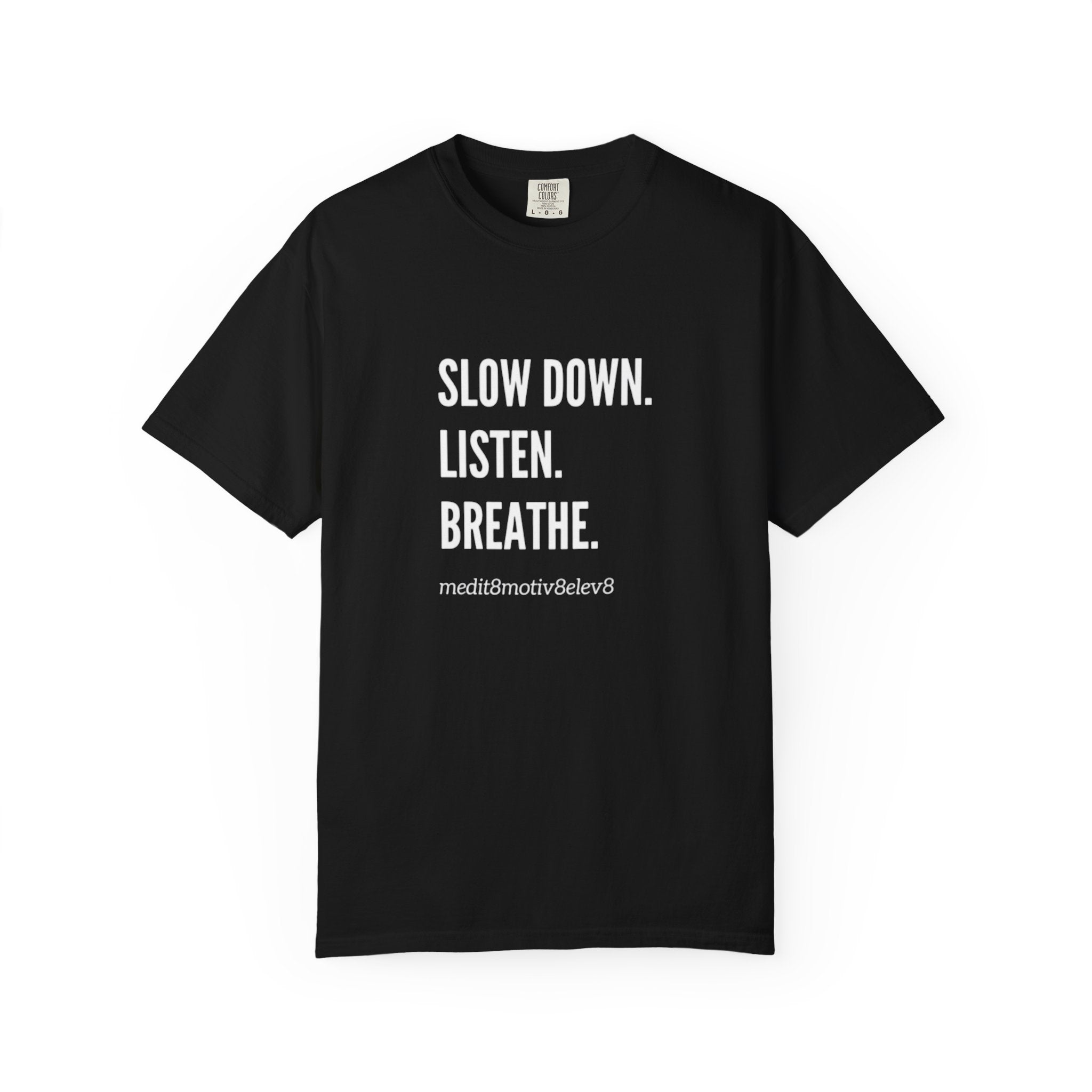 "slow down. listen. breathe." Comfort Colors