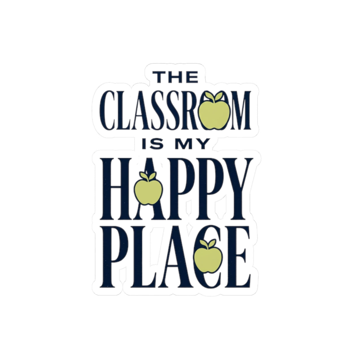 Sticker — “The Classroom Is My Happy Place” Teacher Apple Kiss-Cut Sticker