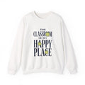 Sweatshirt — "The Classroom Is My Happy Place" Teacher Crewneck