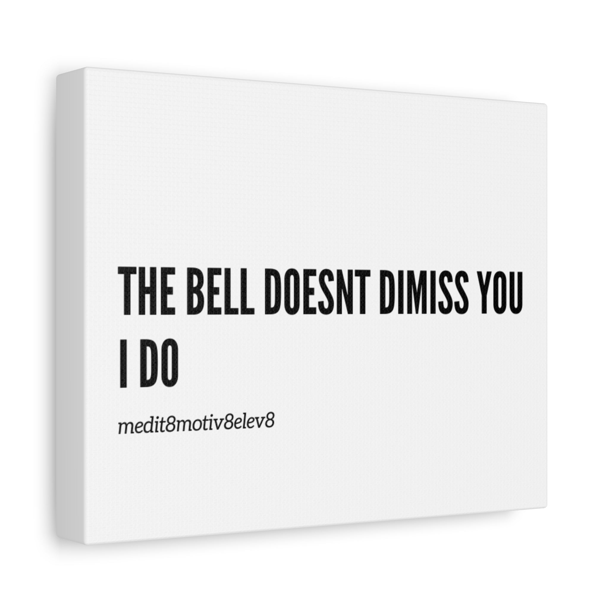 Canvas Wall Art — "The Bell Doesn't Dismiss You, I Do" Motivational Classroom Print