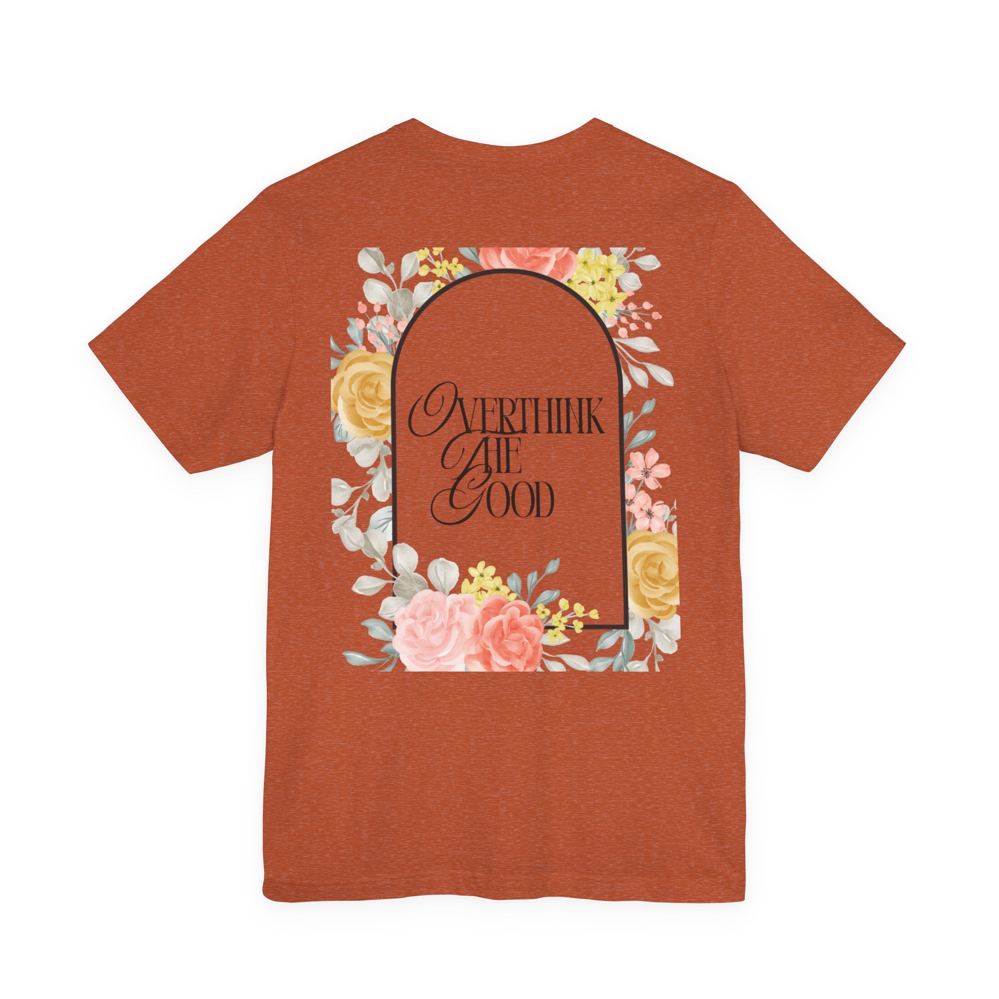 Overthink The Good Floral Tee