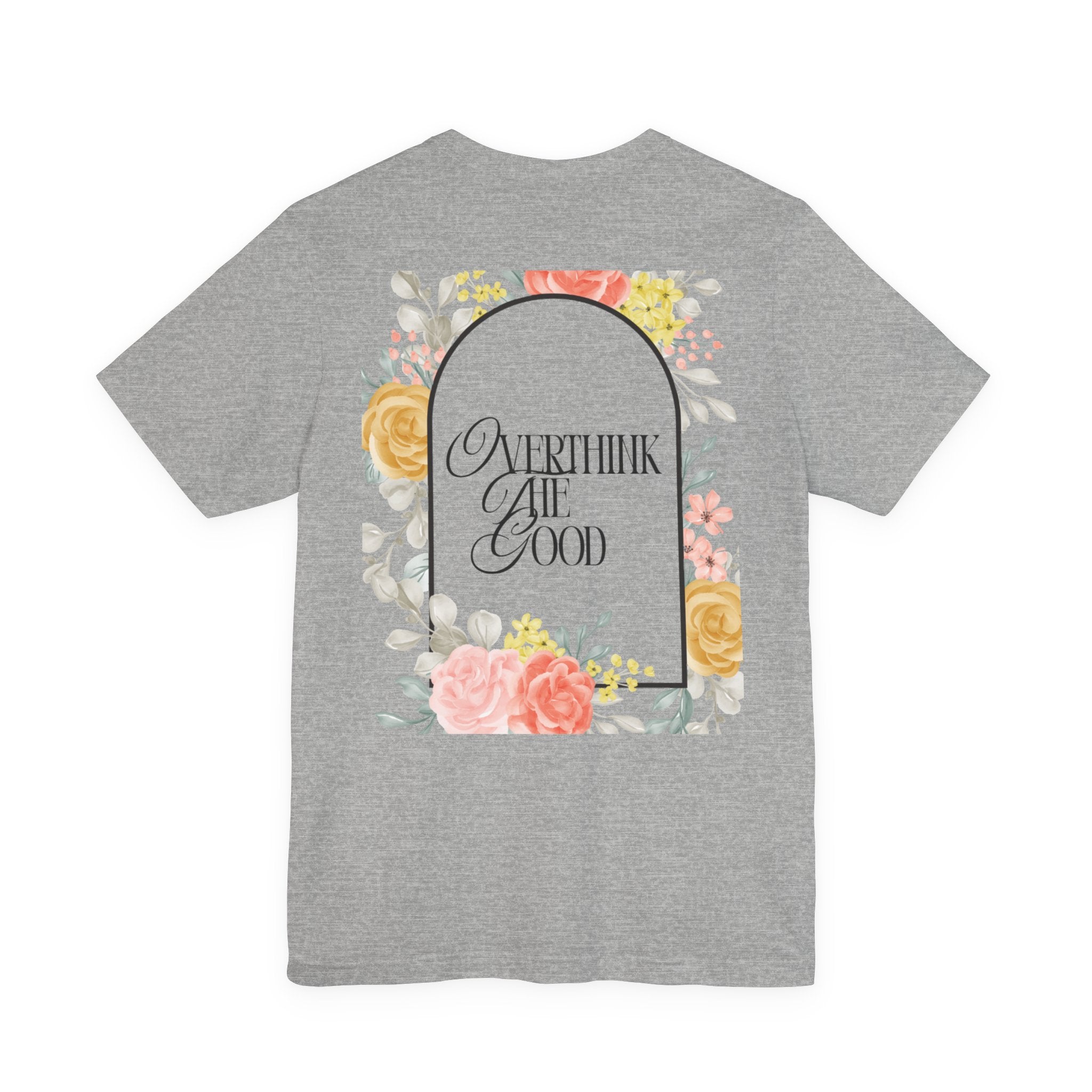Overthink The Good Floral Tee
