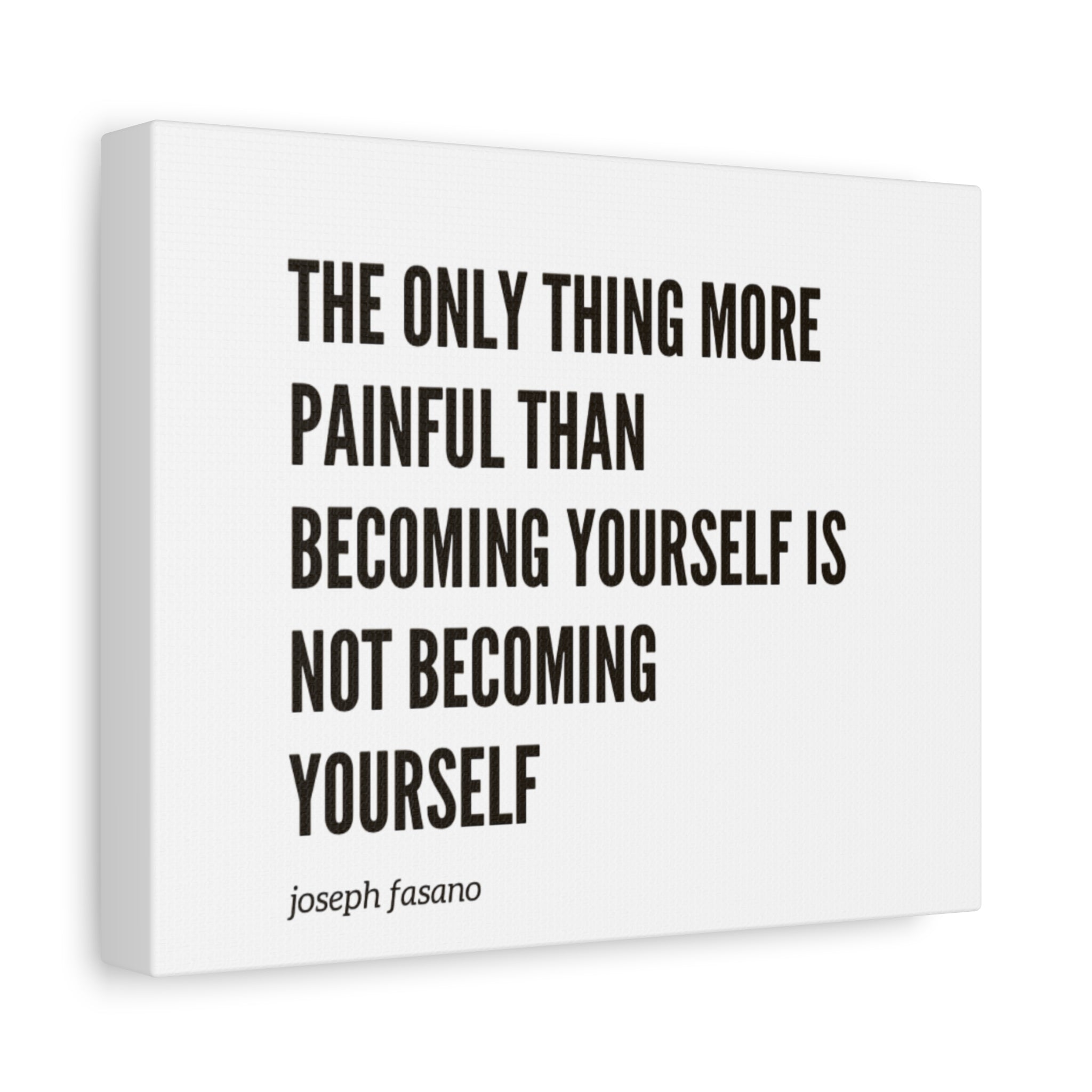 Joseph Fasanos “The Only Thing More Painful Than Becoming Yourself Is Not Becoming Yourself" Minimal Quote Print