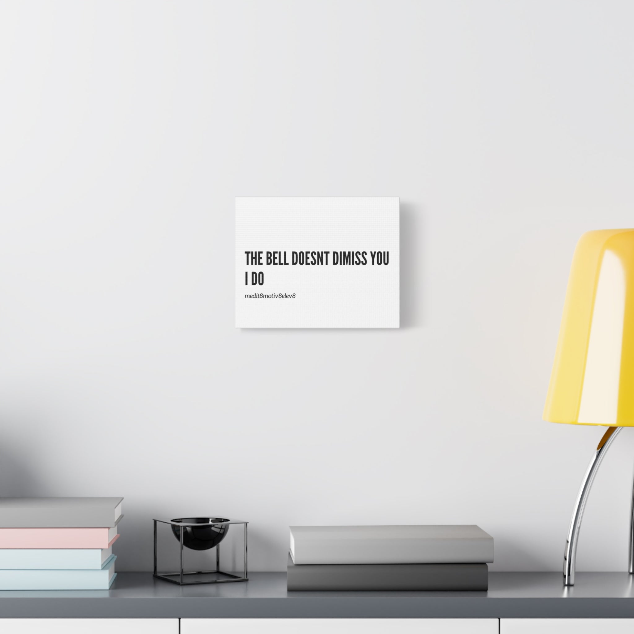 Canvas Wall Art — "The Bell Doesn't Dismiss You, I Do" Motivational Classroom Print