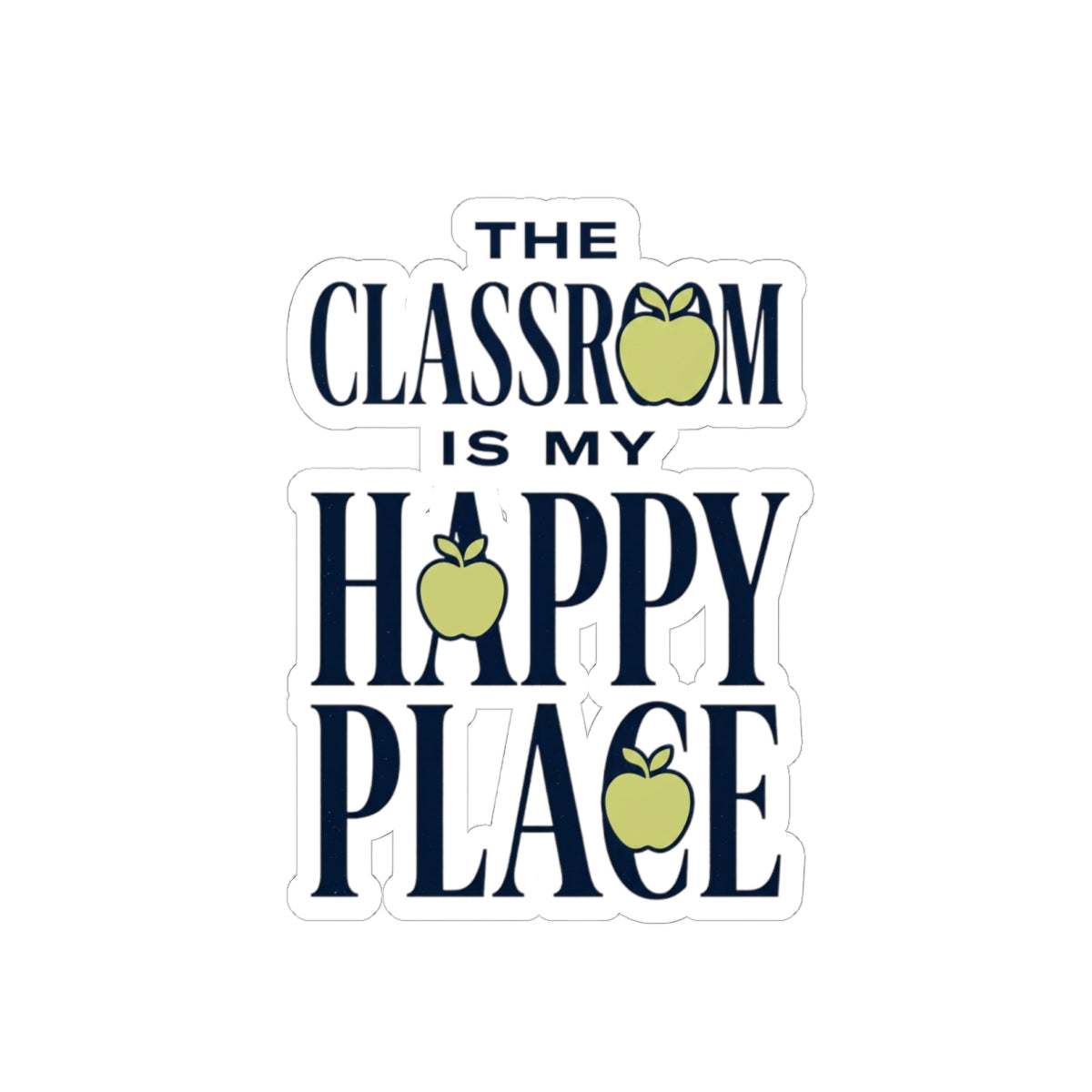 Sticker — “The Classroom Is My Happy Place” Teacher Apple Kiss-Cut Sticker