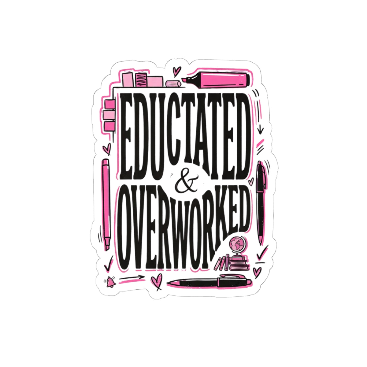 Educated & Overworked Kiss-Cut Sticker — Funny Student/Teacher Laptop Decal