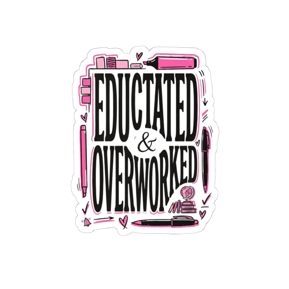 Educated & Overworked Kiss-Cut Sticker — Funny Student/Teacher Laptop Decal