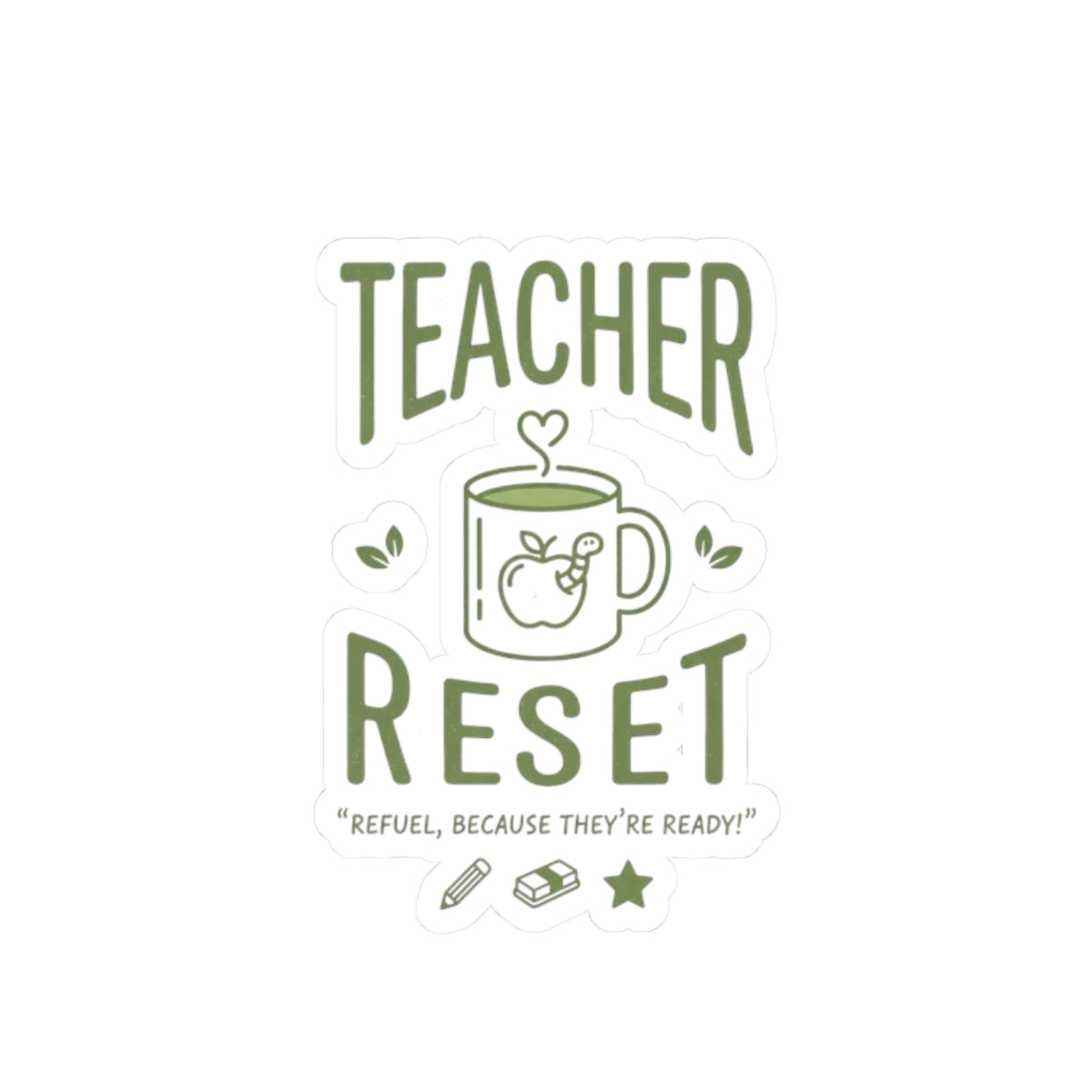 Teacher Reset Sticker — Coffee Mug Design, "Refuel, Because They're Ready!"