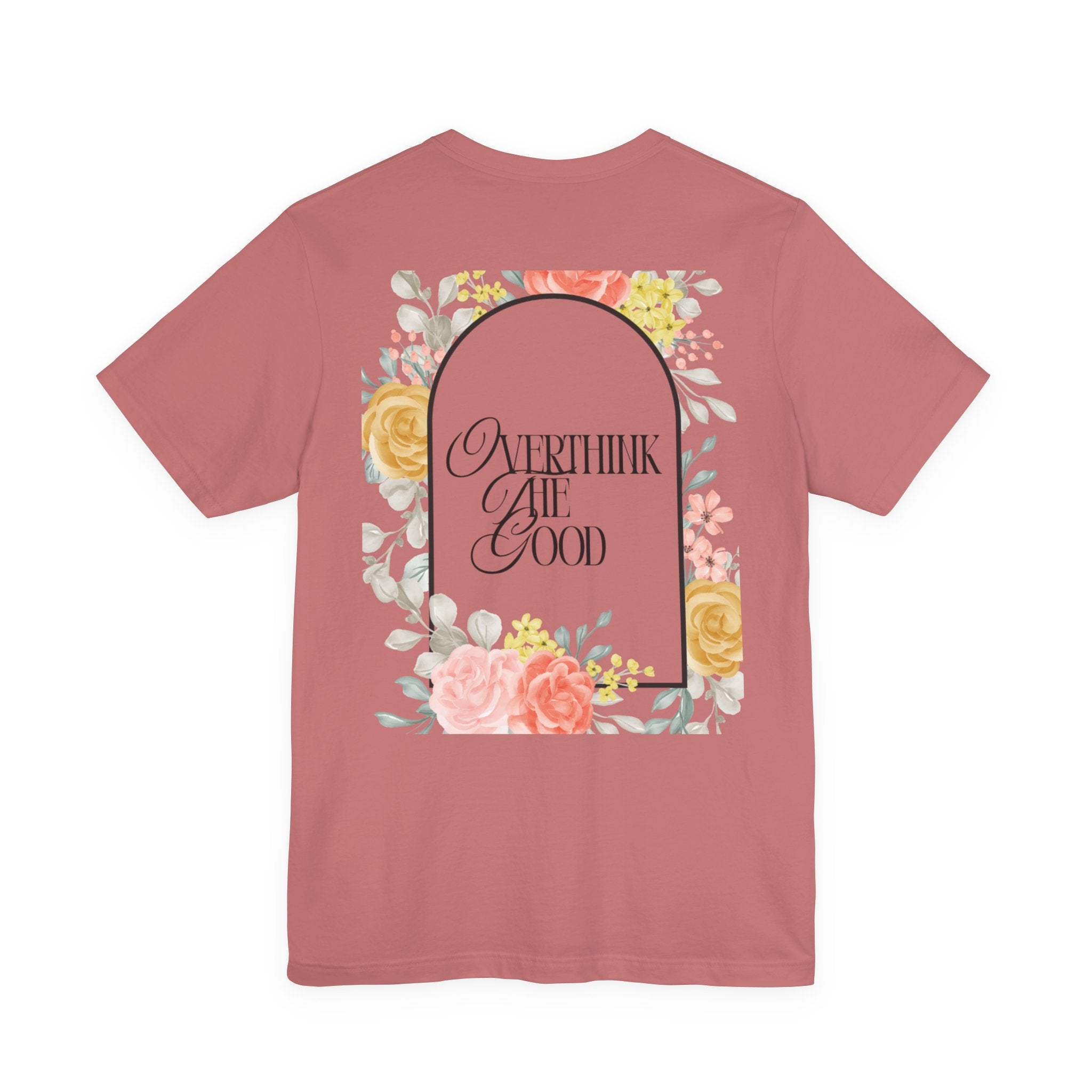Overthink The Good Floral Tee