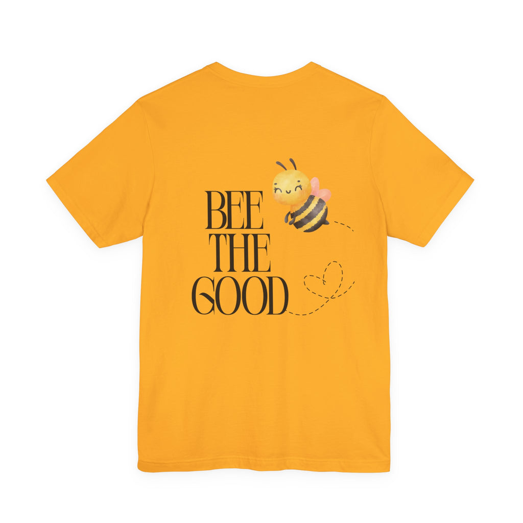 Bee The Good T-Shirt — Cute Bee Graphic Tee