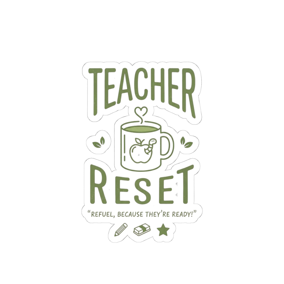 Teacher Reset Sticker — Coffee Mug Design, "Refuel, Because They're Ready!"