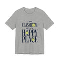 Classroom Is My Happy Place Tee — Teacher Appreciation Shirt