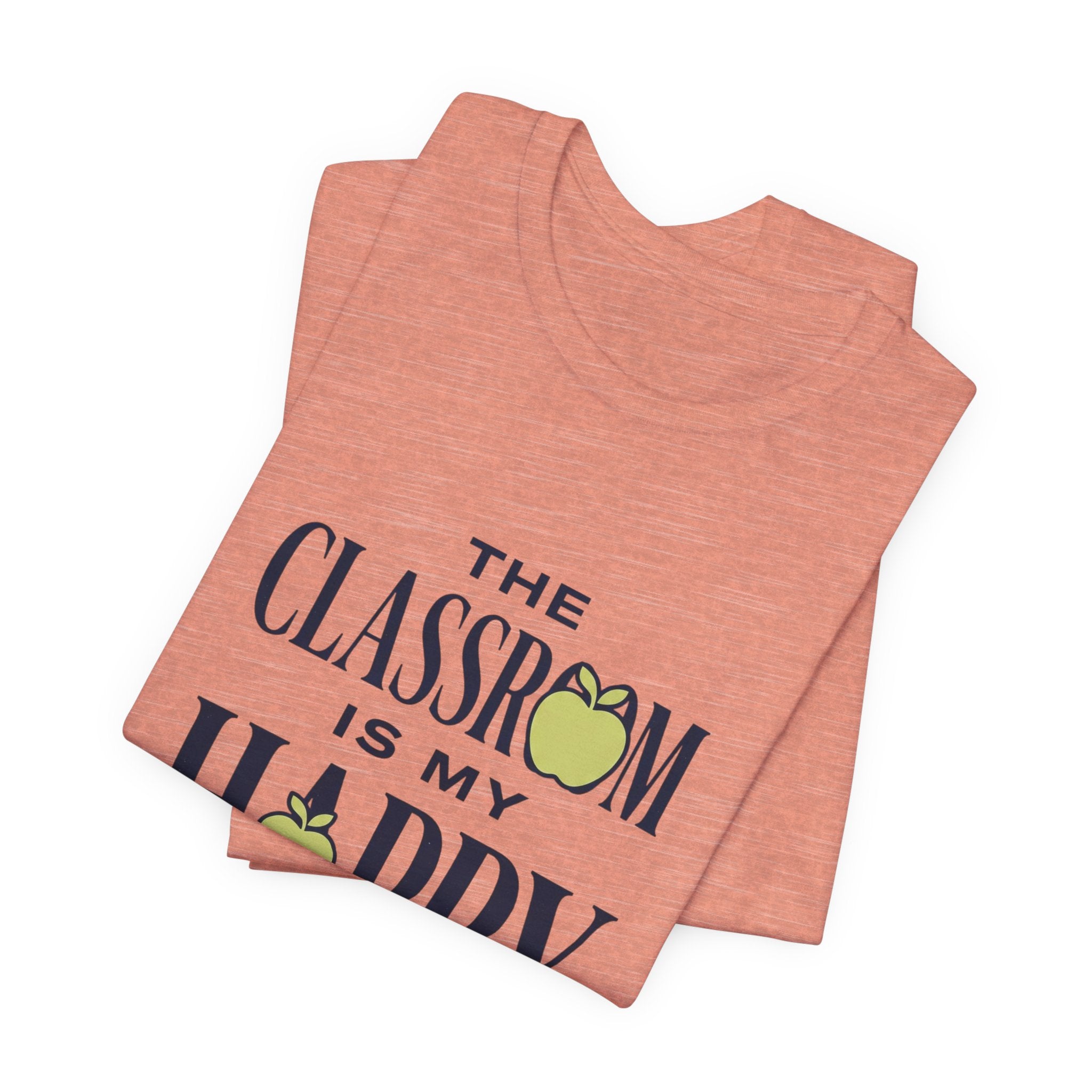 Classroom Is My Happy Place Tee — Teacher Appreciation Shirt