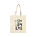 Teacher Tote Bag — "The Classroom Is My Happy Place" Canvas Grocery & Book Bag